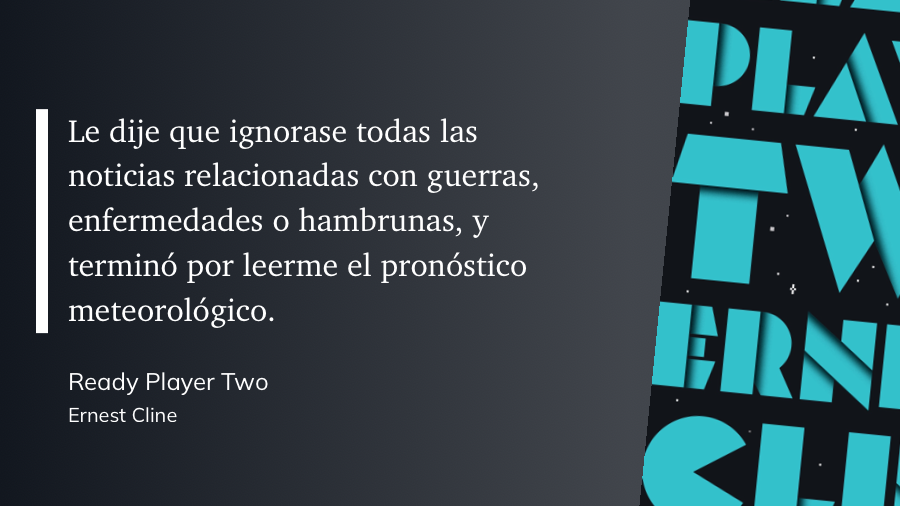 cita: Le dije que ignorase todas las noticias relacionadas con guerras, enfermedades o hambrunas, y terminó por leerme el pronóstico meteorológico.