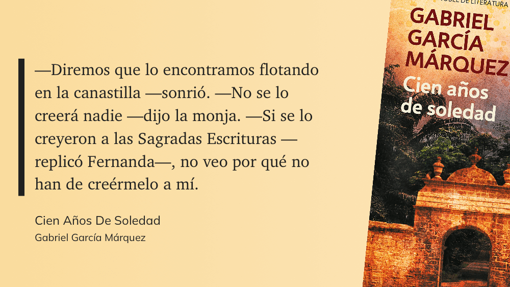 -Diremos que lo encontramos flotando en la canastilla -sonrió. No se lo creerá nadie dijo la monja. Si se lo creyeron a las Sagradas Escrituras - replicó Fernanda, no veo por qué no han de creérmelo a mí.