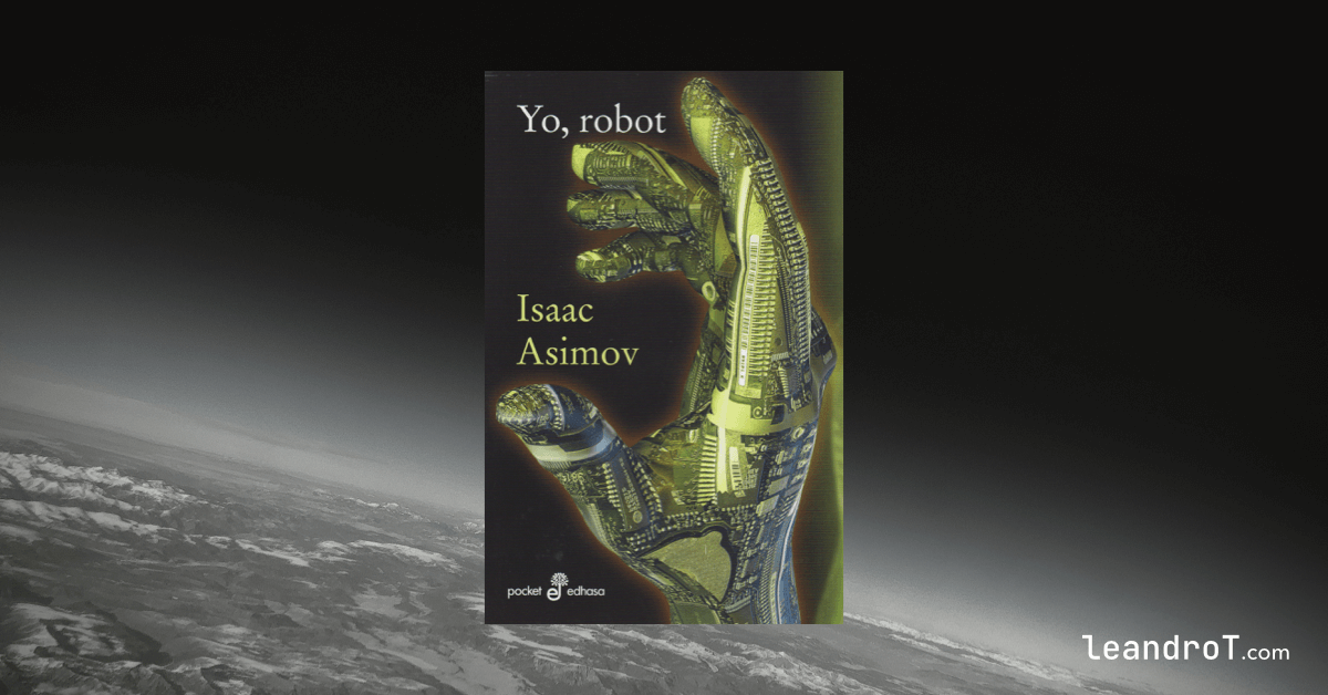Portada del libro “Yo, Robot” sobre una fotografía de la tierra vista desde el espacio. LeandroT.com